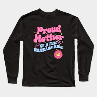 Proud Mother Of A Few Dumbass Kids Long Sleeve T-Shirt